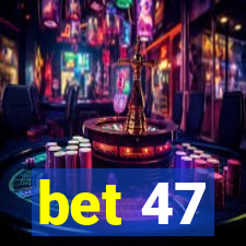 bet 47